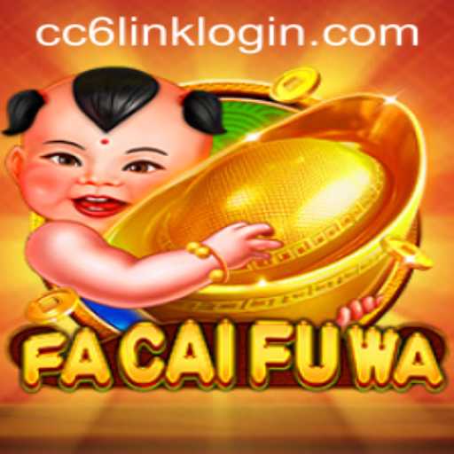 Dive into the World of FaCaiFuWa with CC6 Link Login